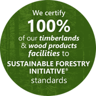 We certify 100% of our timberlands and wood produts facilities to sustainable forestry initiative standards